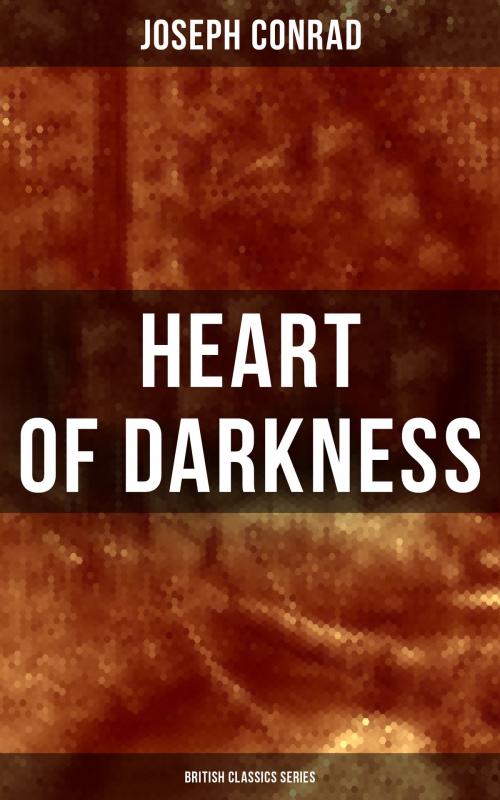 Cover of the book Heart of Darkness (British Classics Series) by Joseph Conrad, Musaicum Books