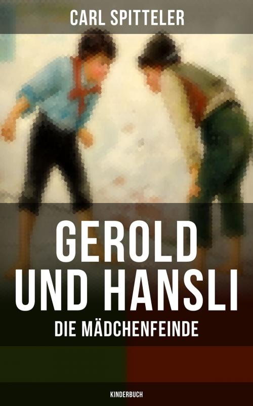 Cover of the book Gerold und Hansli: Die Mädchenfeinde (Kinderbuch) by Carl Spitteler, Musaicum Books