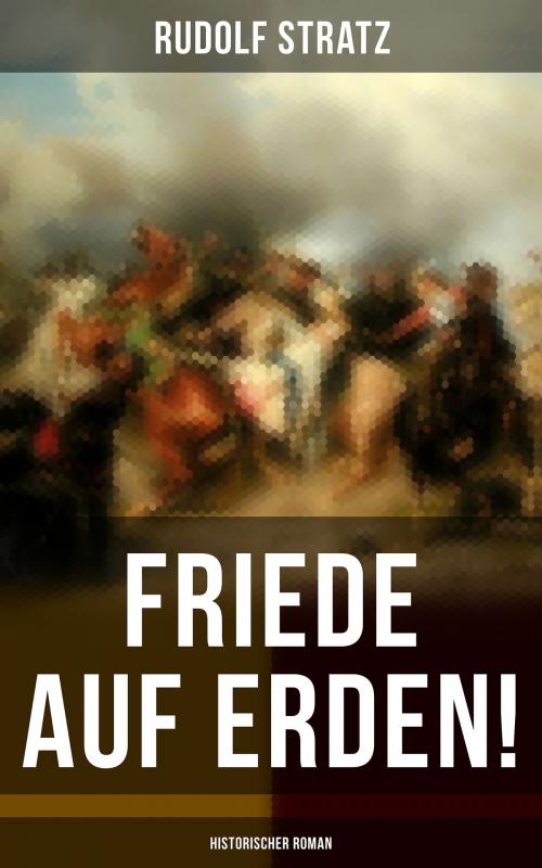 Cover of the book Friede auf Erden! (Historischer Roman) by Rudolf Stratz, Musaicum Books