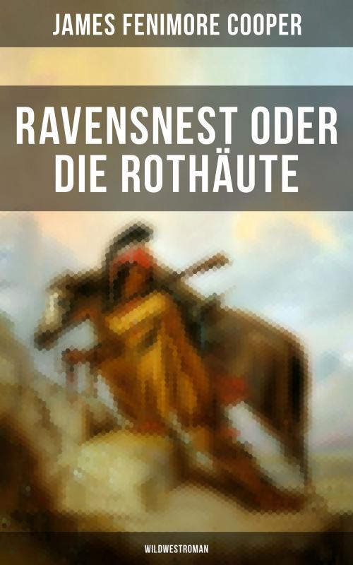 Cover of the book Ravensnest oder die Rothäute (Wildwestroman) by James Fenimore Cooper, Musaicum Books