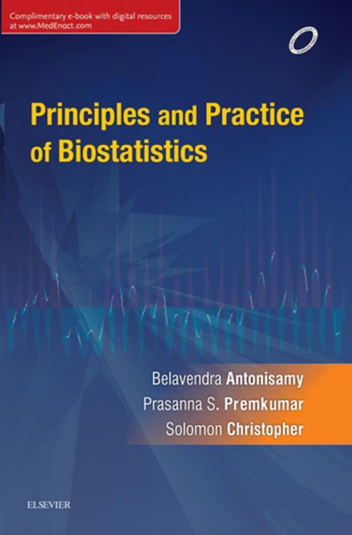 Cover of the book Principles and Practice of Biostatistics - E-book by B Antonisamy, Prasanna S. Premkumar, Solomon Christopher, Elsevier Health Sciences
