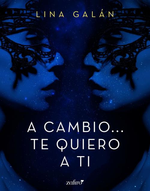 Cover of the book A cambio... te quiero a ti by Lina Galán, Grupo Planeta