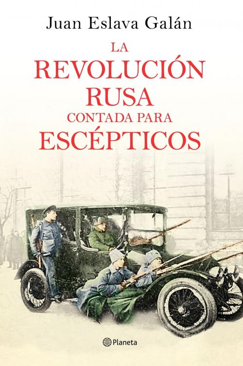 Cover of the book La Revolución rusa contada para escépticos by Juan Eslava Galán, Grupo Planeta