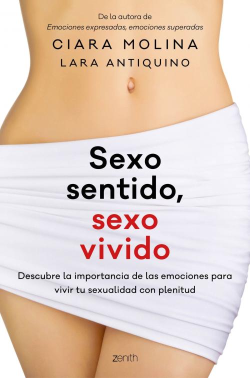 Cover of the book Sexo sentido, sexo vivido by Ciara Molina, Lara Antiquino, Grupo Planeta