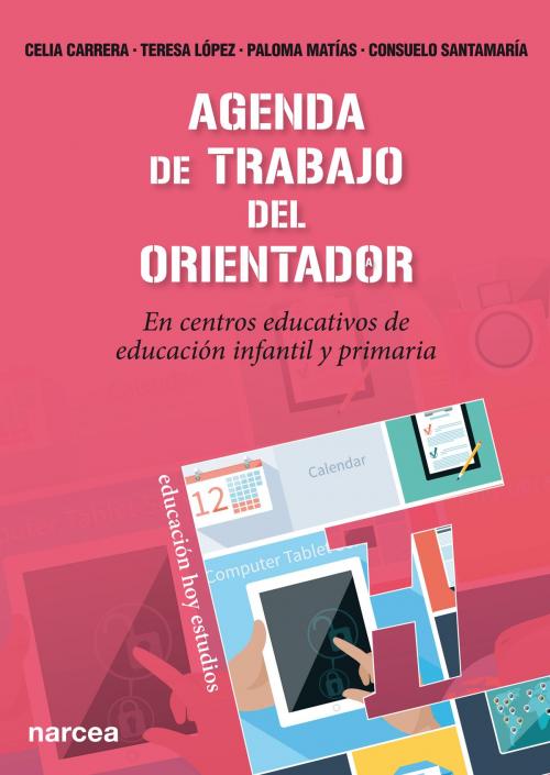 Cover of the book Agenda de trabajo del Orientador by Celia Carrera, Teresa López, Paloma  Matías, Consuelo Santamaría, Narcea Ediciones