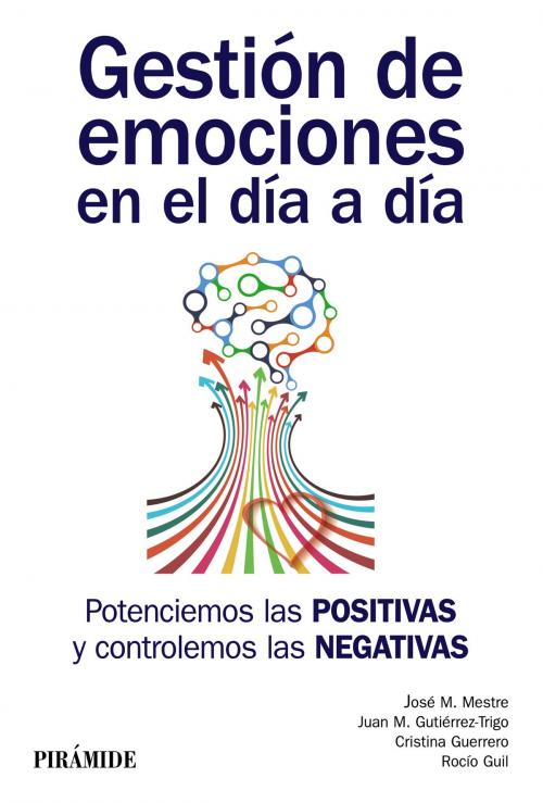 Cover of the book Gestión de emociones en el día a día by José Miguel Mestre Navas, Juan M. Gutiérrez, Cristina Guerrero, Rocío Guil Bozal, Ediciones Pirámide