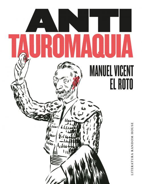 Cover of the book Antitauromaquia by Manuel Vicent, El Roto, Penguin Random House Grupo Editorial España