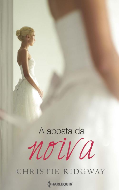 Cover of the book A aposta da noiva by Christie Ridgway, Harlequin, uma divisão de HarperCollins Ibérica, S.A.