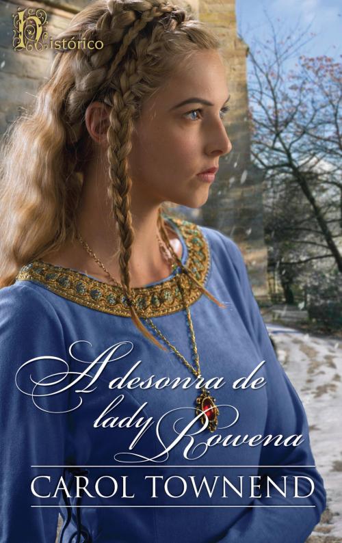 Cover of the book A desonra de Lady Rowena by Carol Townend, Harlequin, uma divisão de HarperCollins Ibérica, S.A.
