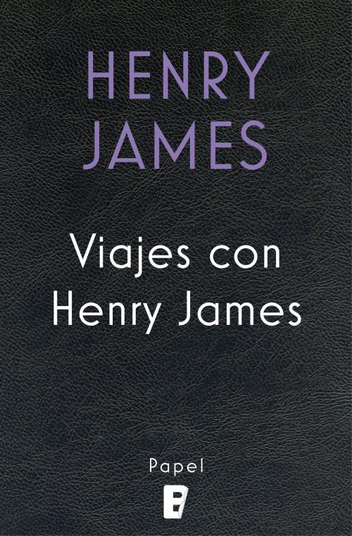 Cover of the book Viajes con Henry James by Henry James, Penguin Random House Grupo Editorial España