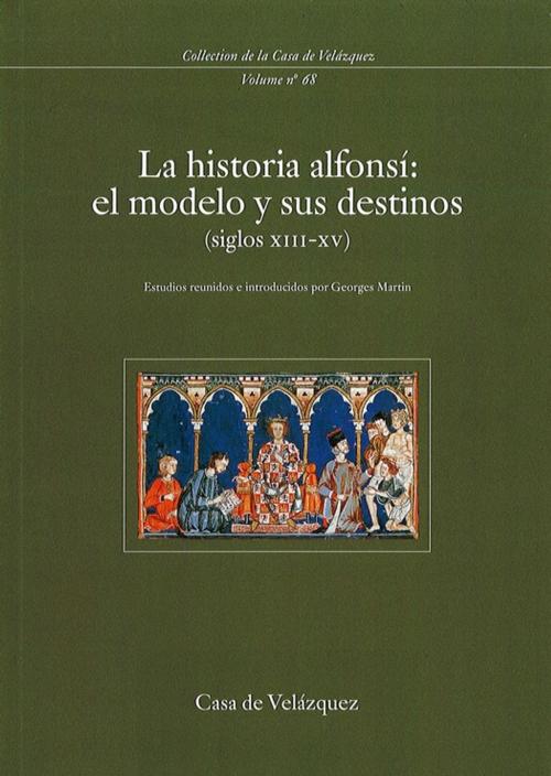 Cover of the book La historia alfonsí: el modelo y sus destinos (siglos xiii-xv) by Collectif, Casa de Velázquez
