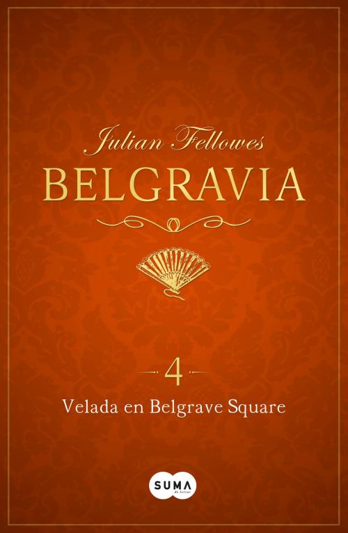 Cover of the book Velada en Belgrave Square (Belgravia 4) by Julian Fellowes, Penguin Random House Grupo Editorial España