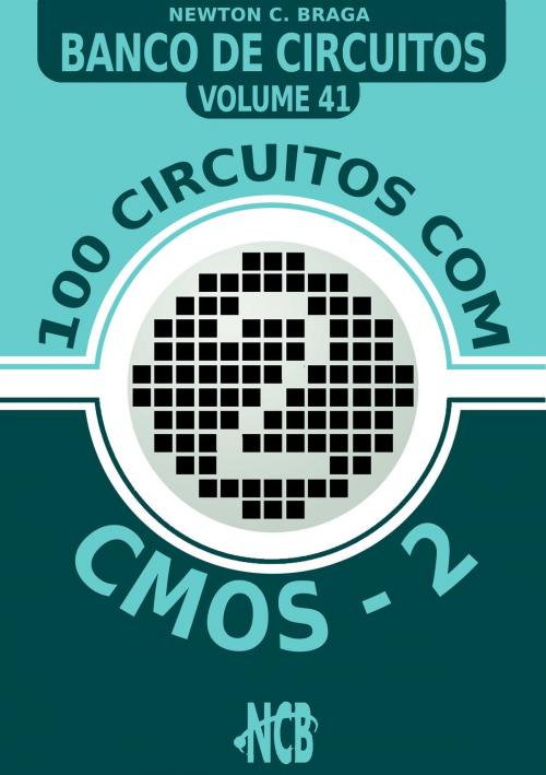 Cover of the book 100 Circuitos com CMOS e TTLs - 2 by Newton C. Braga, Editora NCB