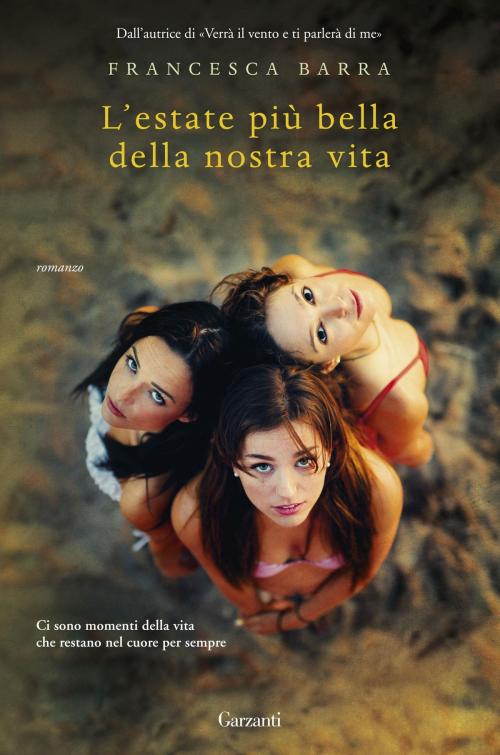 Cover of the book L'estate più bella della nostra vita by Francesca Barra, Garzanti