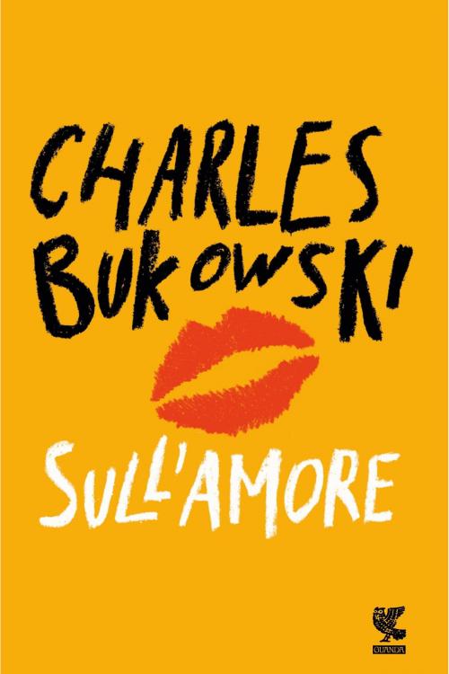 Cover of the book Sull'amore by Charles Bukowski, Guanda