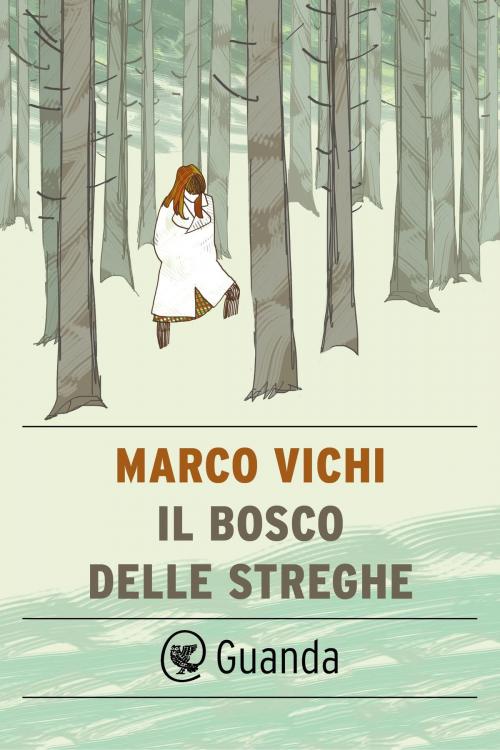 Cover of the book Il bosco delle streghe by Marco Vichi, Guanda