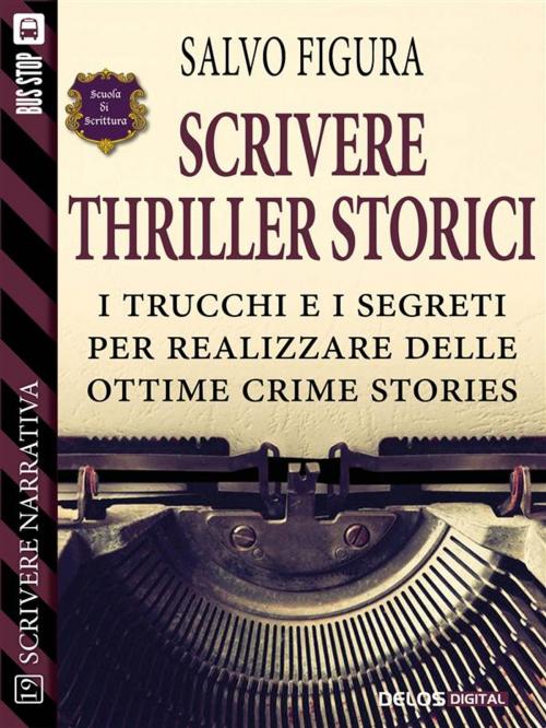 Cover of the book Scrivere Thriller Storici by Salvo Figura, Delos Digital