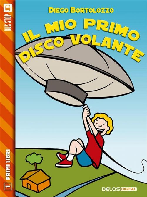 Cover of the book Il mio primo disco volante by Diego Bortolozzo, Delos Digital