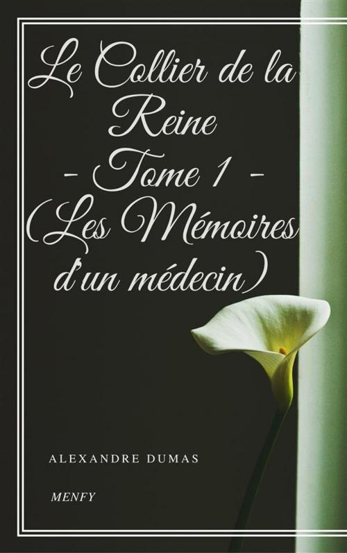 Cover of the book Le Collier de la Reine - Tome I (Les Mémoires d'un médecin) by Alexandre Dumas, Alexandre Dumas