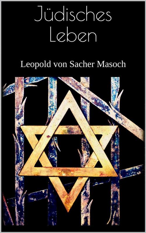 Cover of the book Jüdisches Leben by Leopold von Sacher-Masoch, Leopold von Sacher-Masoch