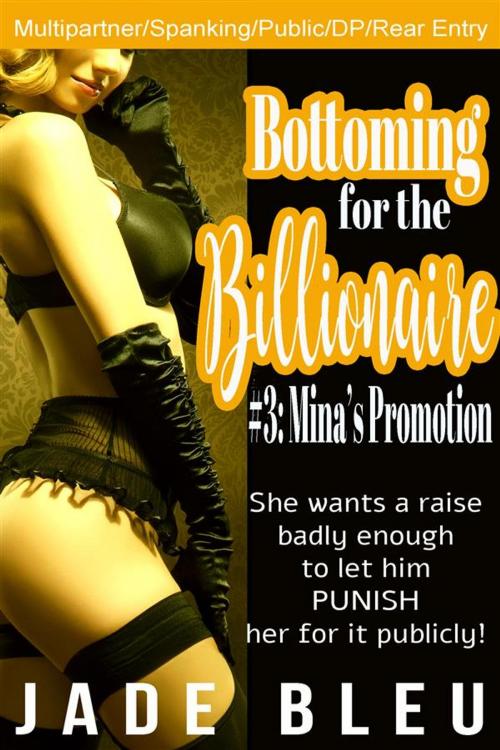 Cover of the book Bottoming for the Billionaire 3: Mina's Promotion by Jade Bleu, Jade Bleu