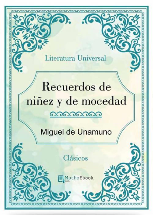 Cover of the book Recuerdos de niñez y de mocedad by Miguel de Unamuno, Miguel de Unamuno