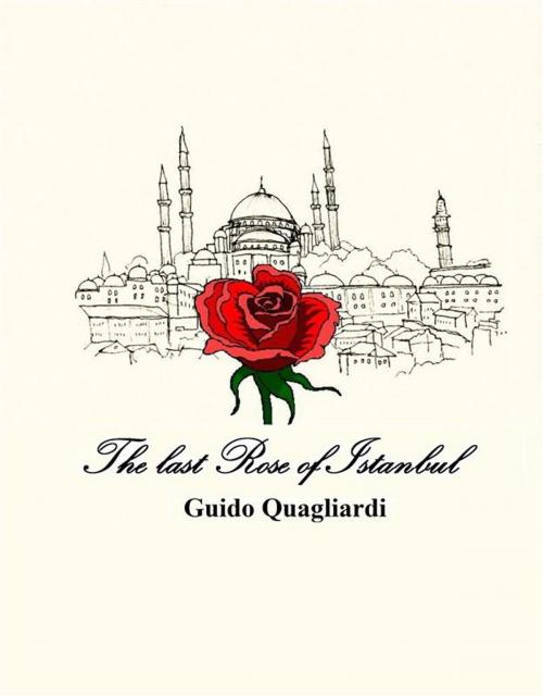Cover of the book The last Rose of Istanbul by Guido Quagliardi, Guido Quagliardi