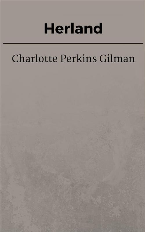 Cover of the book Herland by Charlotte Perkins Gilman, Charlotte Perkins Gilman