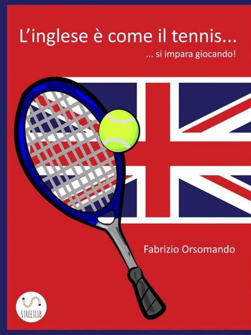 Cover of the book L'Inglese è come il Tennis... si impara giocando! by Fabrizio Orsomando, Fabrizio Orsomando