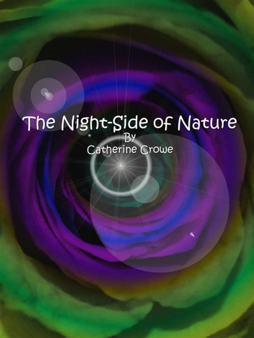 Cover of the book The Night-Side of Nature by Catherine Crowe, Catherine Crowe