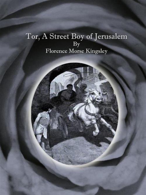 Cover of the book Tor, A Street Boy of Jerusalem by Florence Morse Kingsley, Florence Morse Kingsley