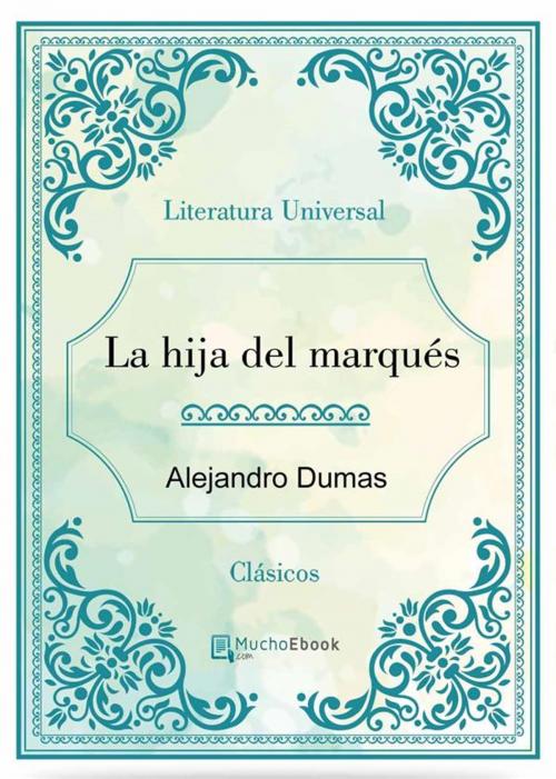 Cover of the book La hija del marqués by Alejandro Dumas, Alejandro Dumas