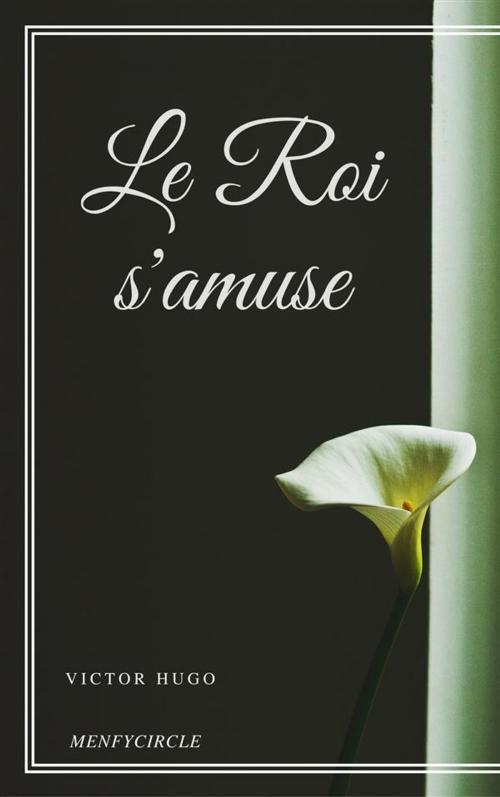 Cover of the book Le Roi s'amuse by Victor Hugo, Victor Hugo