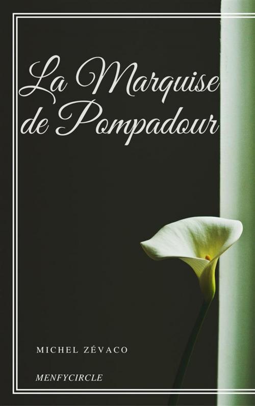 Cover of the book La Marquise de Pompadour by Michel Zévaco, Michel Zévaco