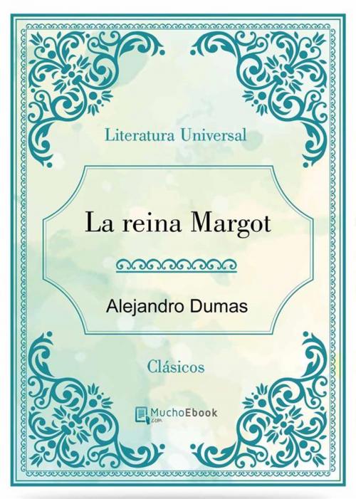 Cover of the book La reina Margot by Alejandro Dumas, Alejandro Dumas