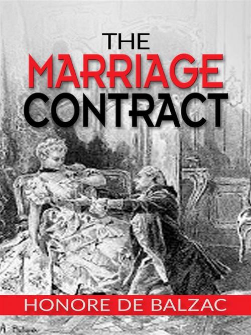 Cover of the book The Marriage Contract by Honore de Balzac, Honore de Balzac