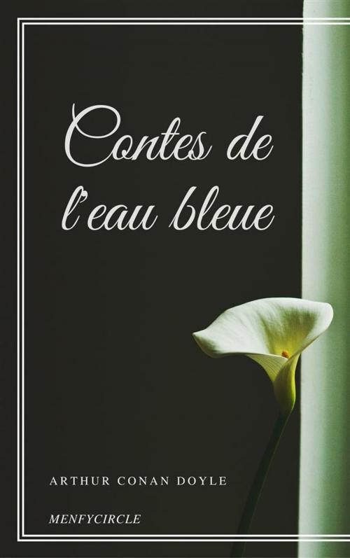 Cover of the book Contes de l'eau bleue by Arthur Conan Doyle, Arthur Conan Doyle
