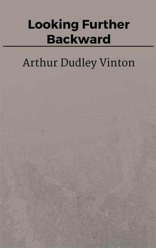 Cover of the book Looking Further Backward by Arthur Dudley Vinton, Arthur Dudley Vinton