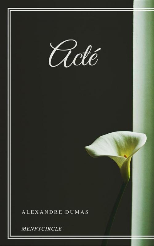 Cover of the book Acté by Alexandre Dumas, Alexandre Dumas