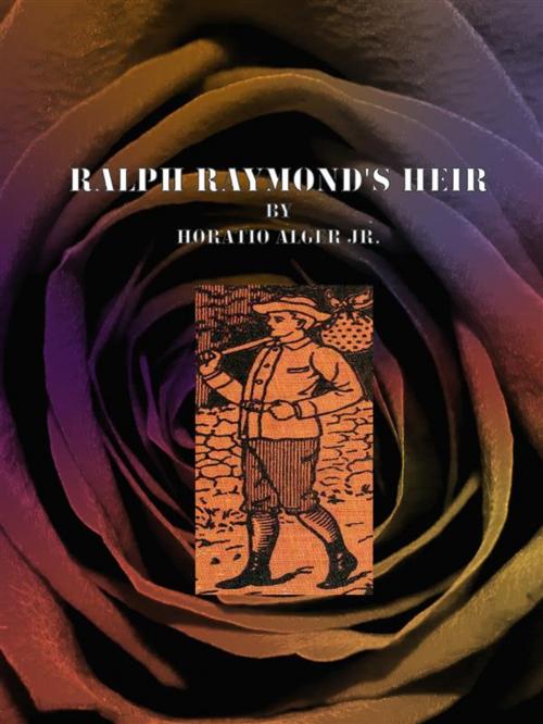 Cover of the book Ralph Raymond's Heir by Horatio Alger Jr., Horatio Alger Jr.