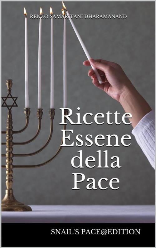 Cover of the book Ricette Essene della Pace by Renzo Samaritani Dharamanand, Dharam Anand Singh, Renzo Samaritani Dharamanand