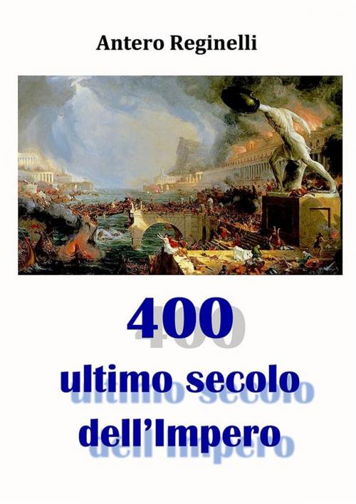 Cover of the book 400 Ultimo secolo dell'Impero by Antero Reginelli, Antero Reginelli