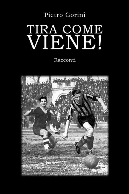 Cover of the book Tira come viene! by Pietro Gorini, Arcadia Press