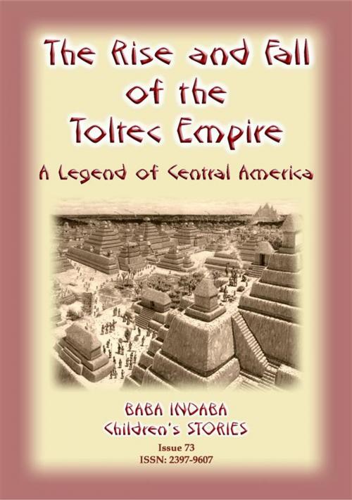 Cover of the book THE RISE AND FALL OF THE TOLTEC EMPIRE - An ancient Mexican legend by Anon E Mouse, Abela Publishing