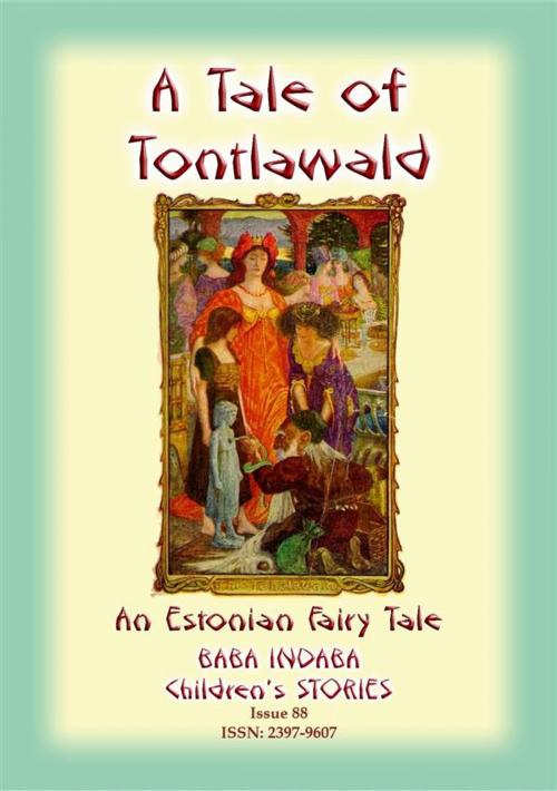 Cover of the book A TALE OF TONTLAWALD - An Estonian Fairy Tale by Anon E Mouse, Abela Publishing