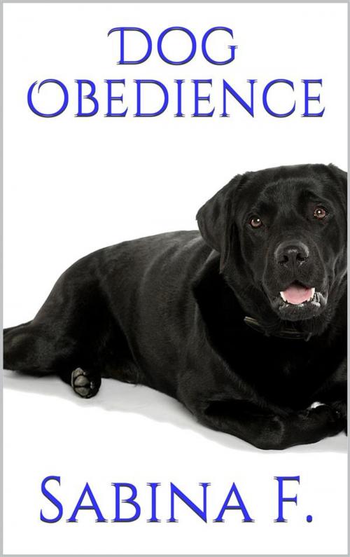 Cover of the book Dog Obedience by Sabina F., Sabina F.
