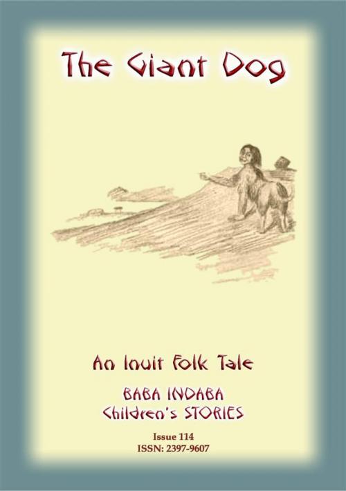 Cover of the book THE GIANT DOG - An Inuit (Eskimo) Children’s Tale by Anon E Mouse, Abela Publishing