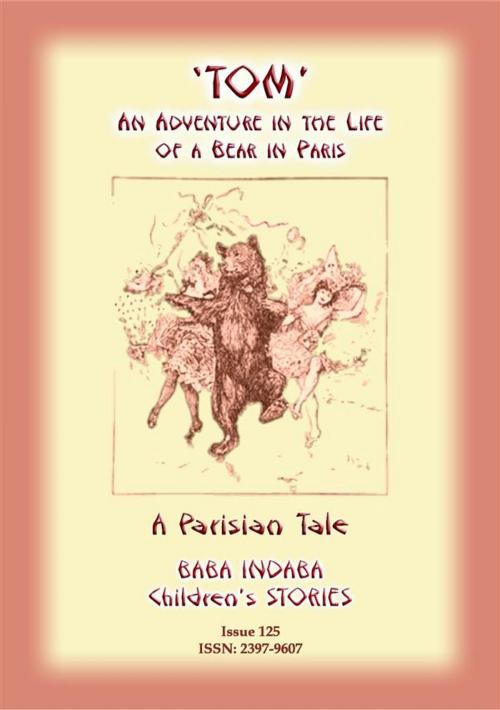 Cover of the book THE STORY OF TOM - An Adventure in the Life of a Bear in Paris by Anon E Mouse, Abela Publishing