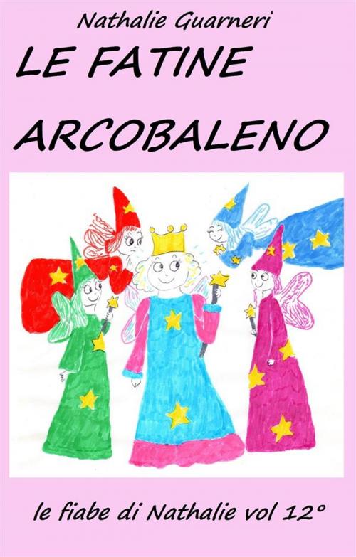Cover of the book Le Fatine Arcobaleno (illustrato) by Nathalie Guarneri, Nathalie Guarneri