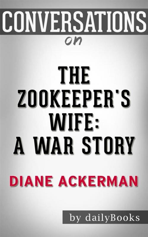 Cover of the book Conversations on The Zookeeper's Wife: A War Story by Dailybookd, Big Blue Books